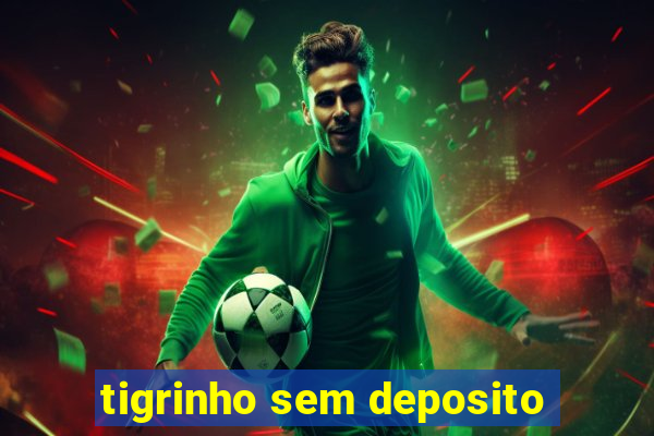 tigrinho sem deposito